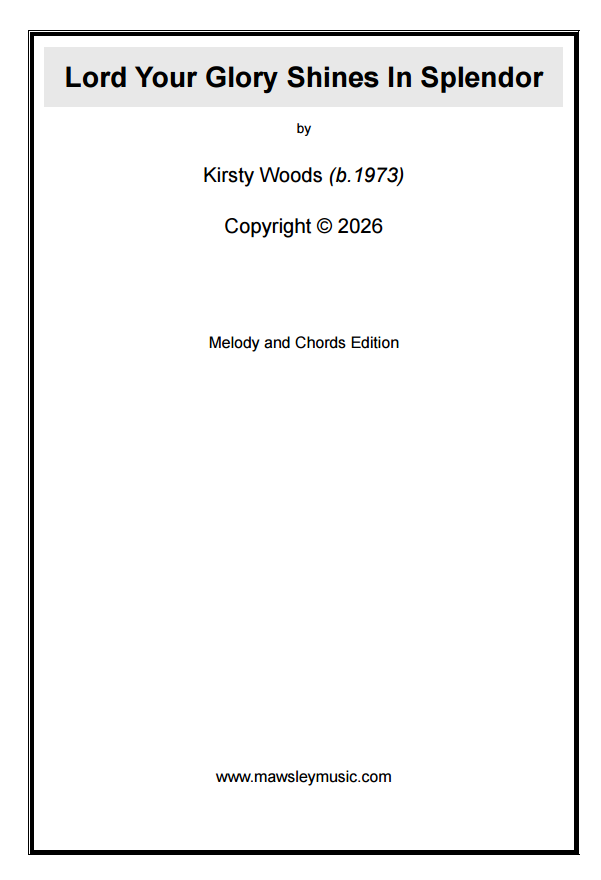 Lord Your Glory Shines In Splendor -  Kirsty Woods (Sheet Music)